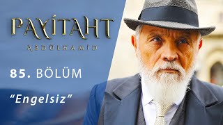 Payitaht Abdülhamid 85 Bölüm  Engelsiz [upl. by Akienom]