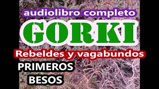 Máximo Gorkiaudiolibro completoquotRebeldes y vagabundosquot1 Los primeros besos2quotEn la estepa [upl. by Salter]