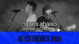 Que Esse Fogo Não Se Apague Playback com Letra Tom Masculino  Kaleb e Josh [upl. by Bratton]