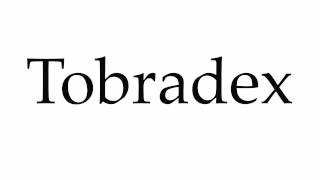 How to Pronounce Tobradex [upl. by Leaper]