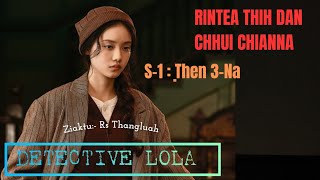 Detective Lola S1 Ṭhen 3Na Rintea Thih Dan Chhui Chianna [upl. by Boff]