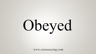 How To Say Obeyed [upl. by Airtemak342]