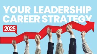 Get Ahead in 2025 with These PROVEN Leadership Career Strategies [upl. by Aserahs]