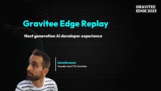 Gravitee Edge 2023  Next Generation AI Developer Experience [upl. by Noram]