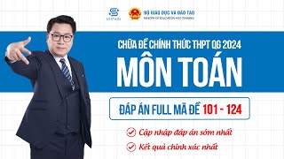 ĐÁP ÁN FULL MÃ ĐỀ MÔN TOÁN  ĐỀ THI CHÍNH THỨC THPT QG 2024  Thầy Nguyễn Tiến Đạt [upl. by Meilen]