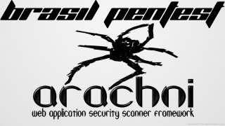 Arachni  Web Application Security Scanner Framework  Brasil Pentest [upl. by Kela]