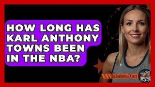 How Long Has Karl Anthony Towns Been In The NBA  TheSportXpertcom [upl. by Ayhtak]