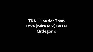 TKA  Louder Than Love Mira Mix By DJ Grdegorio [upl. by Margy]