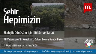 Şehir Hepimizin Ekolojik dönüşüm için kültür ve sanat  Özlem Ece amp Hande Paker [upl. by Mairhpe]