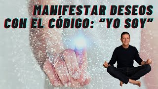 Manifestar Deseos con el CÓDIGO “YO SOY” El CÓDIGO de la MANIFESTACIÓN [upl. by Ponce530]