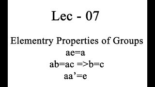 Lec  07 Elementry Properties of Groups  IIT JAM  CSIR UGC NET  GATE MA  B Sc [upl. by Tung762]