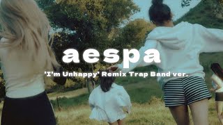 aespa 에스파 Im Unhappy Remix Trap Band ver [upl. by Ellenwahs]