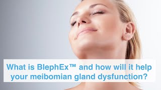 What is BlephEx™ and how will it help your meibomian gland dysfunction [upl. by Susana]