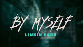 Linkin Park  By Myself  Lyrics [upl. by Mora794]