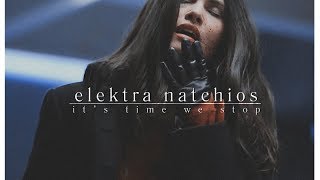 elektra natchios  it’s time we stop [upl. by Nylecaj280]