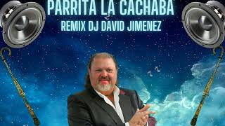 PARRITA LA CACHABA REMIX DJ DAVID JIMENEZ [upl. by Fredericka421]