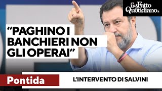 quotSe qualcuno deve pagare in più paghino i banchieri non gli operaiquot Salvini interviene a Pontida [upl. by Peugia]