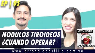 EP 05  NÓDULOS EN LA TIROIDES SÍNTOMAS DIAGNÓSTICO Y TRATAMIENTO ¿PAAF ¿TIROIDECTOMIA [upl. by Ahsot]