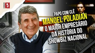 MANOEL POLADIAN  O REI do showbiz  Papo com Clê [upl. by Cristina262]