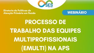 Processo de Trabalho das Equipes Multiprofissionais eMulti na APS [upl. by Tolman454]