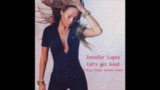 Jennifer Lopez  Lets Get Loud DJ King Tanaka Bachata Remix [upl. by Birck405]