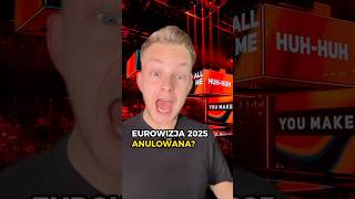 EUROWIZJA 2025 ANULOWANA 🤯 Niezupełnie… 😤  eurowizja newsy [upl. by Etselec529]