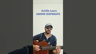 AMORE DISPERATO  ACHILLE LAURO Accordi per chitarra [upl. by Lettie]