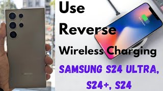 How to Use Reverse Wireless Charging on Samsung S24 Ultra S24 Plus S24 [upl. by Dorita]