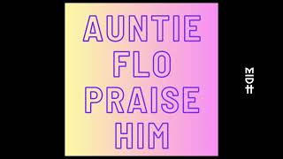 Auntie Flo  Praise Him Choir Version [upl. by Fasa]