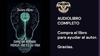 🎧COMO UN HOMBRE PIENSA ASÍ ES SU VIDA  James Allen  AUDIOLIBRO COMPLETO ESPAÑOL 🎧 [upl. by Aggy]