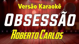 Roberto Carlos Obsessão Karaokê [upl. by Llenehs580]