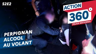 ACTION 360 🚨  S2 E2  Alcool au volant à Perpignan [upl. by Alejandrina]