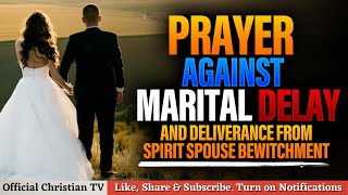 PRAYER AGAINST MARITAL DELAY  Spiritual Warfare Prayers [upl. by Roinuj]