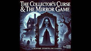 Your nightly nightmare stories The collectors curse and The mirror game [upl. by Alliehs650]