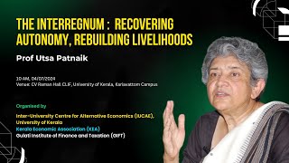 The Interregnum  Recovering Autonomy Rebuilding Livelihoods  Prof Utsa Patnaik [upl. by Leehar]