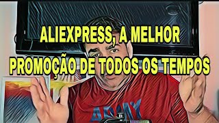 ALIEXPRESS A MELHOR PROMOÇÃO DE TODOS OS TEMPOS [upl. by Etnuahc]