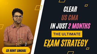 US CMA Exam Strategy for JanFeb 2025 Window In Depth by CA Rohit Singhal [upl. by Ikkin]