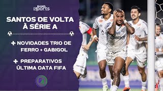 SANTOS GARANTE VAGA NA SÉRIE A 2025 BASTIDORES DA SAÍDA DE GABIGOL E NOVIDADES DO TRIO PAULISTA G4 [upl. by Amando]