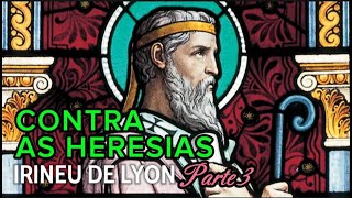 Patrística  Contra as Heresias Irineu de LyonParte 3 [upl. by Pricilla]