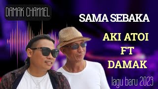 Sama Sebaka  Damak FT AKI Atoi Official Music Video laguviraltiktok [upl. by Nosneb]