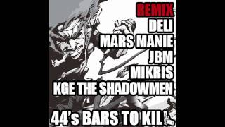 44s Bars To Kill 24 Bars To Kill REMIX feat DELI MARS MANIE JBM MIKRIS amp KGE THE SHADOWMEN [upl. by Lynna]