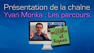 Présentation de la chaîne quotParcours de mathsquot de Yvan Monka [upl. by Kcod522]