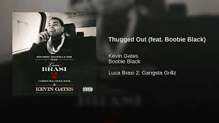 Kevin Gates  Thugged Out feat Boobie Black [upl. by Artinad298]