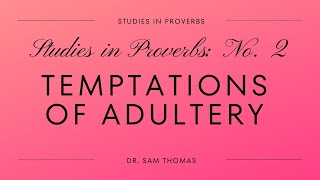 Warnings Against Adultery 1 Temptations  Studies in Proverbs  Dr Sam Thomas proverbs bible [upl. by Berkow]