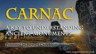 Carnac France  A Key to Understanding Ancient Monuments  Howard Crowhurst  Megalithomania 2017 [upl. by Amej906]