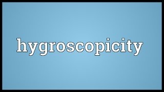 Hygroscopicity Meaning [upl. by Ruthe785]