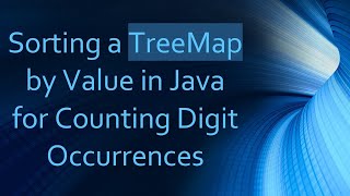 Sorting a TreeMap by Value in Java for Counting Digit Occurrences [upl. by Keyser]