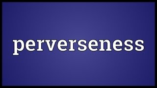 Perverseness Meaning [upl. by Aimal510]