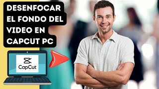 Como desenfocar el fondo de un video en Capcut PC [upl. by Weidman]