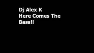 Dj Alex K  Here Comes The Bass [upl. by Yedok]